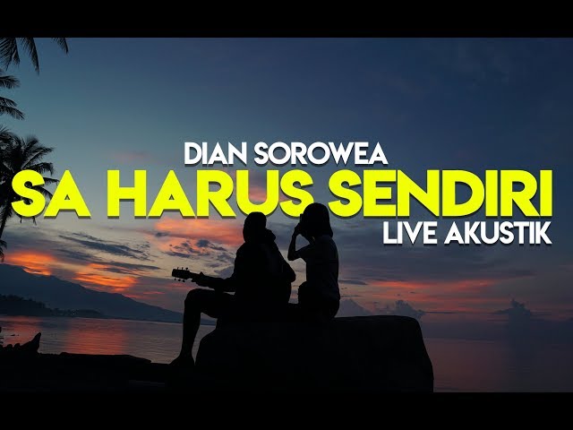 Dian Sorowea - Sa Harus Sendiri (Live Akustik) class=