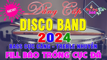 Đây Mới Gọi Là Đẳng Cấp Disco Band 2024 Fill Báo Trống Cực Đã || Bass Căng Đét || Nhạc Sống 365