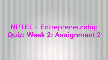 NPTEL » Entrepreneurship | Quiz: Week 2: Assignment 2 Solution 2021
