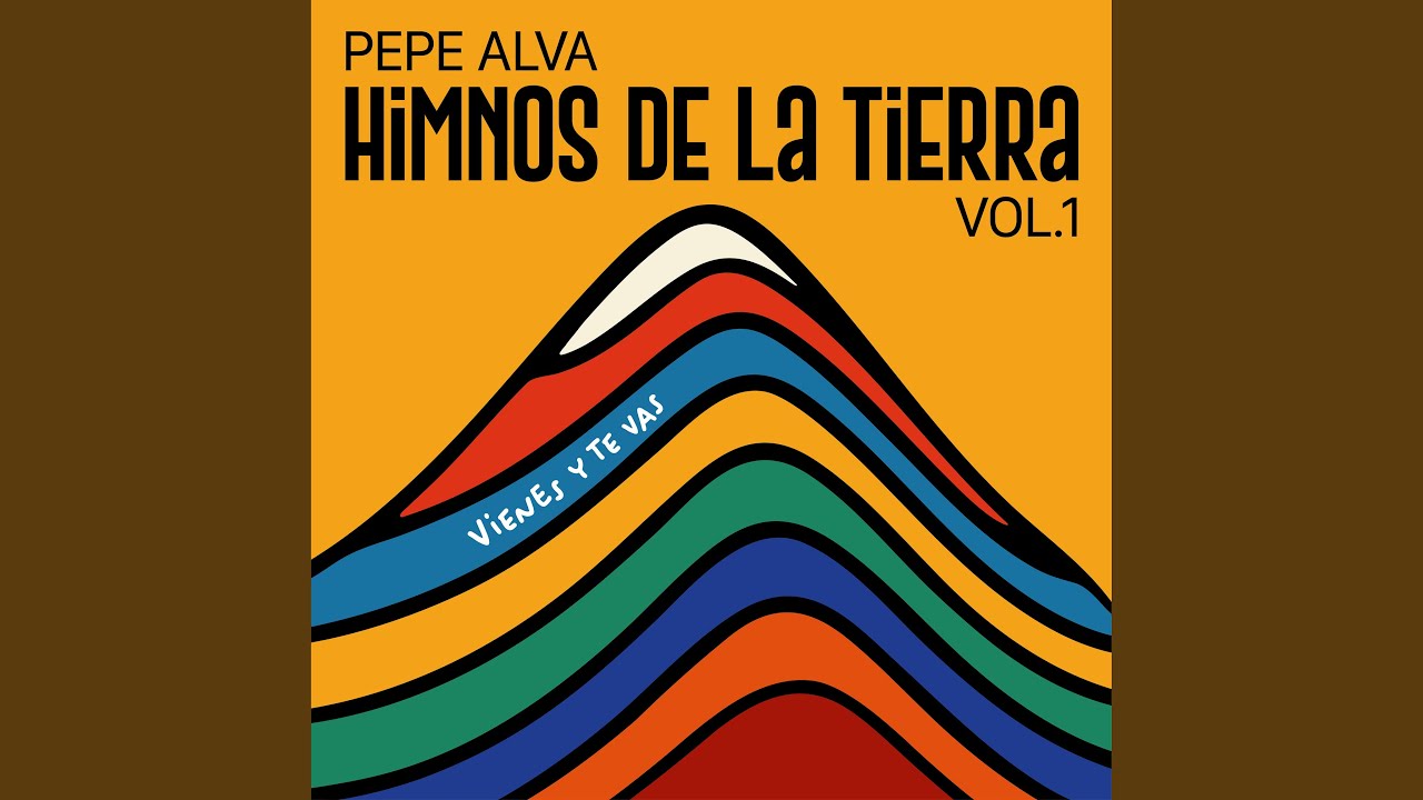 PEPE ALVA - Vienes y Te Vas - Himnos de la Tierra, Vol.1