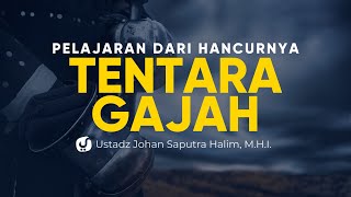Pelajaran dari Peristiwa Hancurnya Tentara Gajah - Ustadz Johan Saputra Halim, M.H.I.