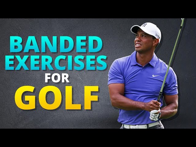 Best Banded Exercises For Golf You