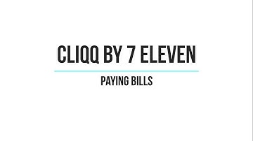 Pay Bills Using the Cliqq App of 7 Eleven
