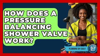 How Does A Pressure Balancing Shower Valve Work - Plumbing DIY Daily