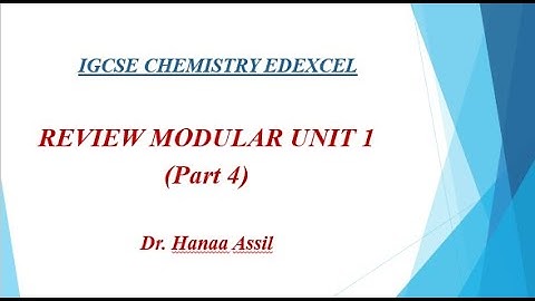 Modular Unit 1 -  Review 4 -  IGCSE Chemistry Edexcel -  Dr  Hanaa Assil