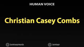 How To Pronounce Christian Casey Combs