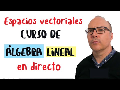 ESPACIOS VECTORIALES, CURSO DE ÁLGEBRA LINEAL, Lección 15