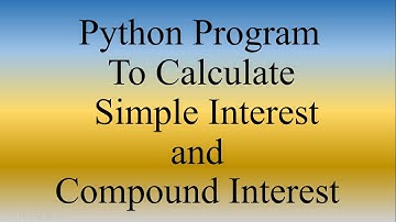 Python Lecture 14 | Python Program to calculate Simple Interest and Compound Interest