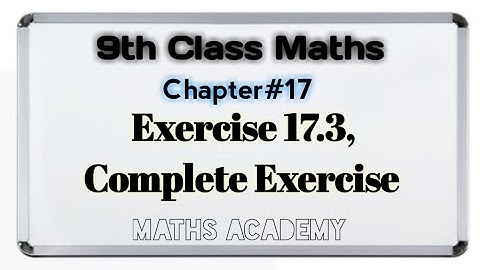 9th Class Maths - Exercise 17.3, Complete Exercise | Chapter 17, Matric Part 1 || Maths Academy
