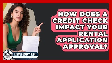 How Does A Credit Check Impact Your Rental Application Approval? - Rental Property Gurus