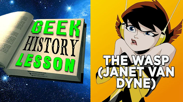 The Wasp (Janet Van Dyne) - Geek History Lesson