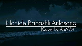 Nahide Babashlı - Anlasana (cover by AruWu)