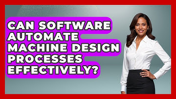 Can Software Automate Machine Design Processes Effectively? - Mechanical Engineering Explained