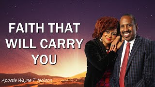 Apostle Wayne T. Jackson  'Faith That Will Carry You'