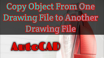 AutoCAD Copy Object From One Drawing File to Another Drawing File