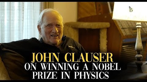 John Clauser on winning a Nobel Prize in Physics