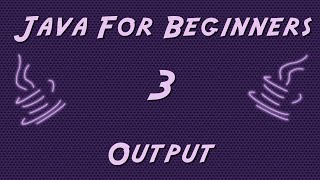 Learn Java for Beginners - 3 - Output