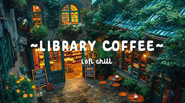 Cozy Library Coffee Shop Lofi ☕ — Deep Focus to Work, Study & Relax | Lofi Music