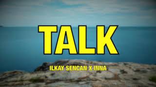 Ilkay Sencan x INNA - Talk - Lyrics Resimi
