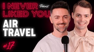 Air Travel - Matteo Lane & Nick Smith / I Never Liked You Podcast Ep 17