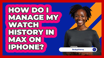 How do I manage my watch history in Max on iPhone? - Be App Savvy