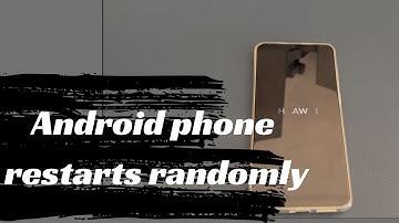 My Android Phone Restarts Randomly By Itself. What Should I Do to Stop the Random Reboots?