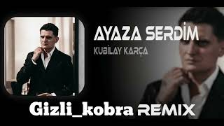 Kubilay Karça - Ayaza Serdim (Gizli_Kobra Remix) Ayaza Serdim Aşkı Ömrümü Verdim