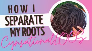 How I Separate My Roots: Semi-Freeform | CYNSATIONALLOCS