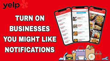 How To Turn On Businesses You Might Like Notifications On Yelp App