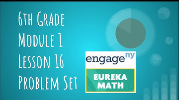 Engage NY // Eureka Math Grade 6 Module 1 Lesson 16 Problem Set
