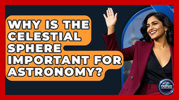 Why Is The Celestial Sphere Important For Astronomy? - Profiles in Politics