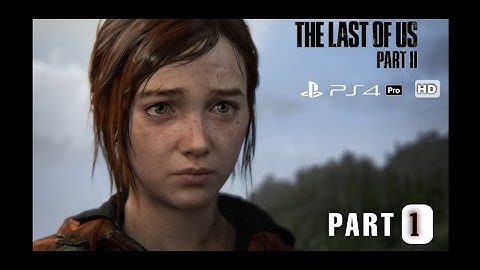 THE LAST OF US 2 Walkthrough Gameplay Part 1 - INTRO (PS4 PRO HD) No Commentary