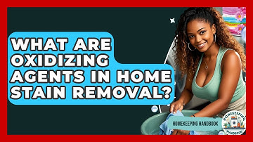 What Are Oxidizing Agents In Home Stain Removal? - Homekeeping Handbook