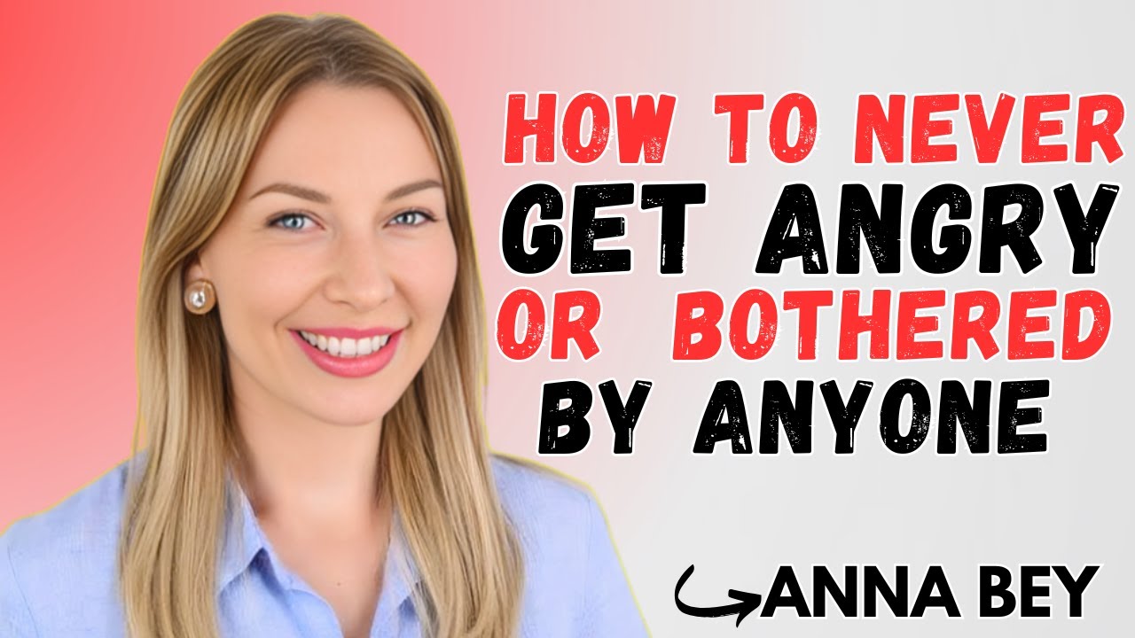 How To Never Get Angry Or Bothered By Anyone | ANNA BEY BEST ...
