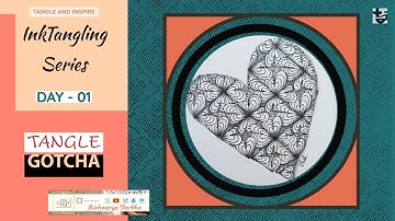 Tangle Gotcha | HeartiZen | Exclusive Zentangle Lessons | Exploring Hearts | Year 2021