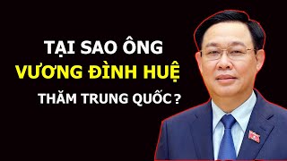 Tại sao Ông Vương Đình Huệ thăm Trung Quốc?