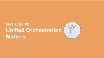 5G Factor #3: Unified Orchestration Matters