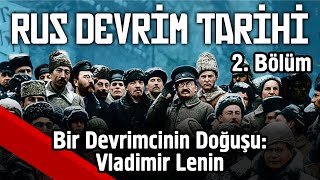 Bir Devrimcinin Doğuşu Vladimir Lenin | Rus Devrim Tarihi ( 2. Ders )