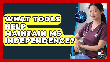 What Tools Help Maintain MS Independence? - MS Support Network