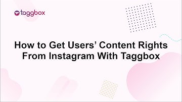 How to Get Users’ Content Rights From Instagram With Taggbox