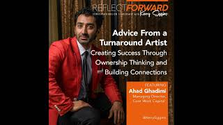 Advice From a Turnaround Artist – Connecting Through Shared Experiences w/ Ahad Ghadimi
