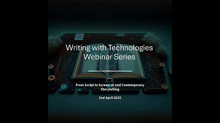 Writing with Technologies Webinar Series - From Script to Screen: AI and Contemporary Storytelling
