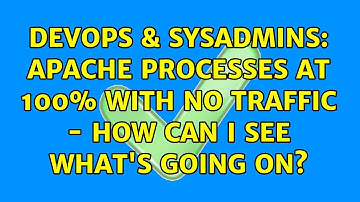 DevOps & SysAdmins: Apache processes at 100% with no traffic - how can I see what