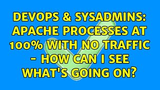 DevOps & SysAdmins: Apache processes at 100% with no traffic - how can I see what's going on?