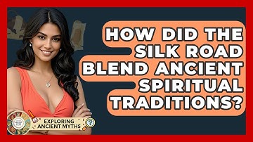 How Did The Silk Road Blend Ancient Spiritual Traditions? - Exploring Ancient Myths