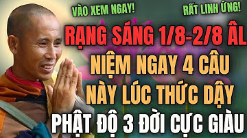 THẦY MINH TUỆ CHỈ RÕ: RẠNG SÁNG 1/8 – 2/8 ÂL, NIỆM 4 CÂU NÀY LÚC THỨC DẬY, PHẬT ĐỘ 3 ĐỜI CỰC GIÀU