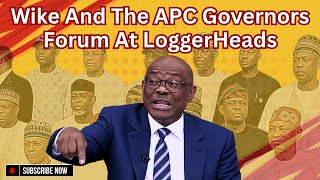 Wike And The APC Governors Forum At LoggerHeads