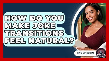 How Do You Make Joke Transitions Feel Natural? - Open Mic Manual