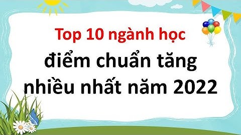 Top 10 ngành học điểm chuẩn tăng nhiều nhất năm 2022