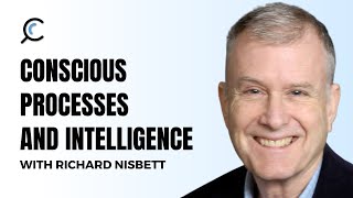 Conscious Processes and Intelligence with Richard Nisbett